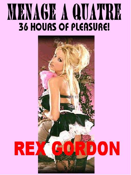 Gordon Rex - Menage a quatre : 36 Hours of Pleasure скачать бесплатно