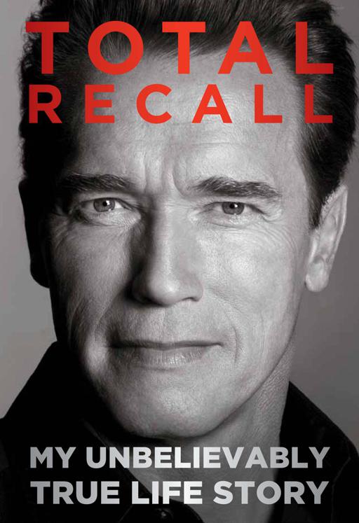 Schwarzenegger Arnold - Total Recall: My Unbelievably True Life Story скачать бесплатно