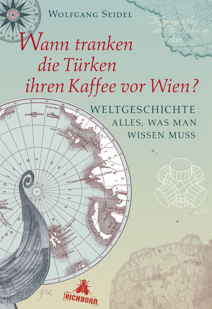 Seidel Wolfgang - Wann tranken die Türken ihren Kaffee vor Wien?: Weltgeschichte - alles, was man wissen muss скачать бесплатно