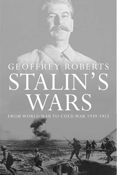 Робертс Джеффри - Сталинские войны: от мировой войны до холодной, 1939–1953 скачать бесплатно