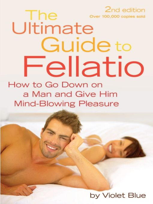 Blue Violet - The Ultimate Guide to Fellatio: How to Go Down on a Man and Give Him Mind-Blowing Pleasure скачать бесплатно