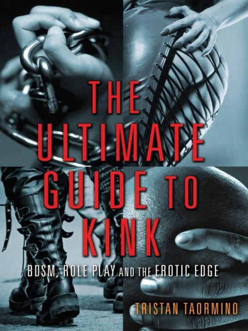 Taormino Tristan - The Ultimate Guide to Kink: BDSM, Role Play, and the Erotic Edge скачать бесплатно