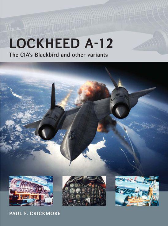 Crickmore Paul - Lockheed A-12: The CIAs Blackbird and other variants скачать бесплатно