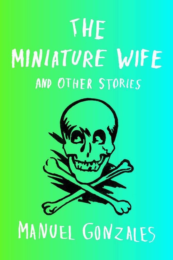 Гонзалес Мануэль - The Miniature Wife: and Other Stories скачать бесплатно