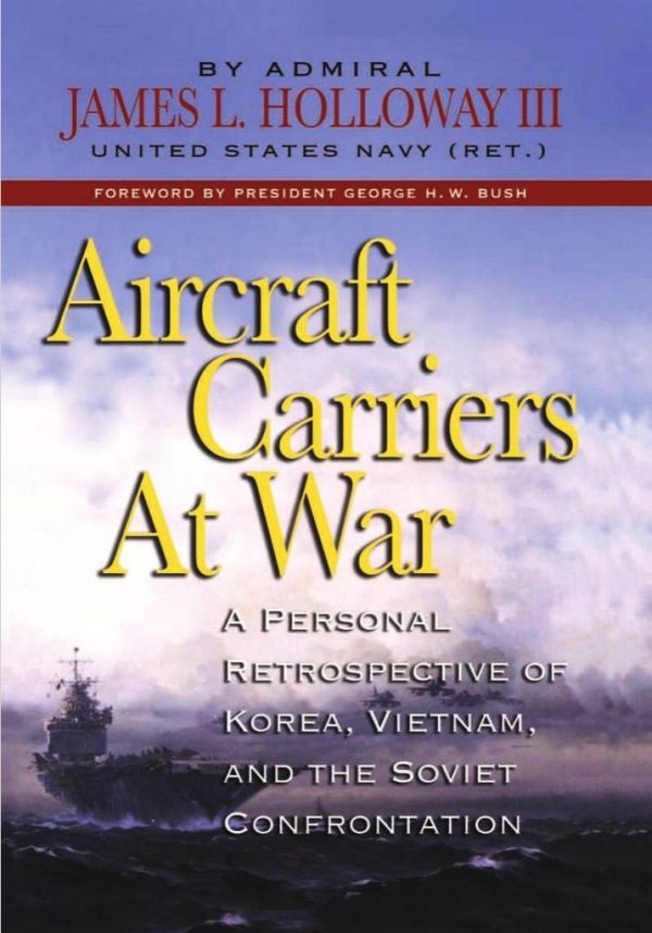 Holloway III James - Aircraft Carriers at War: A Personal Retrospective of Korea, Vietnam, and the Soviet Confrontation скачать бесплатно