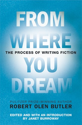 Butler Robert - From Where You Dream: The Process of Writing Fiction скачать бесплатно
