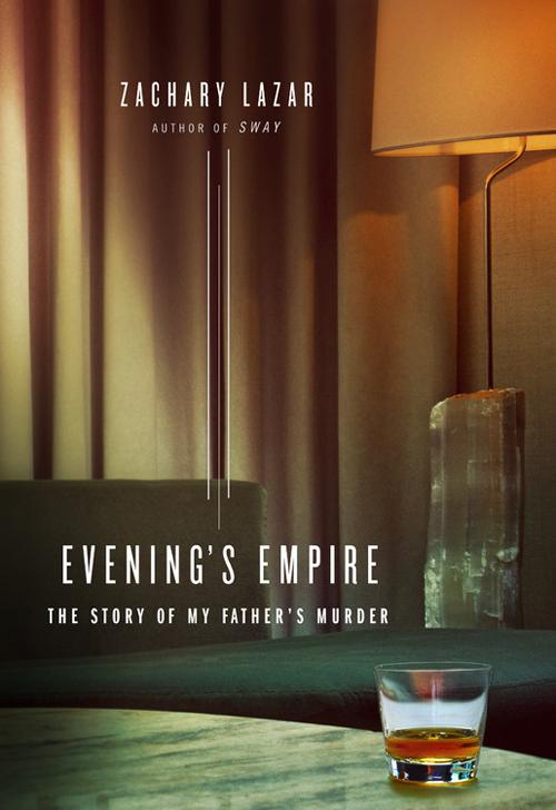 Lazar Zachary - Evenings Empire: The Story of My Fathers Murder скачать бесплатно