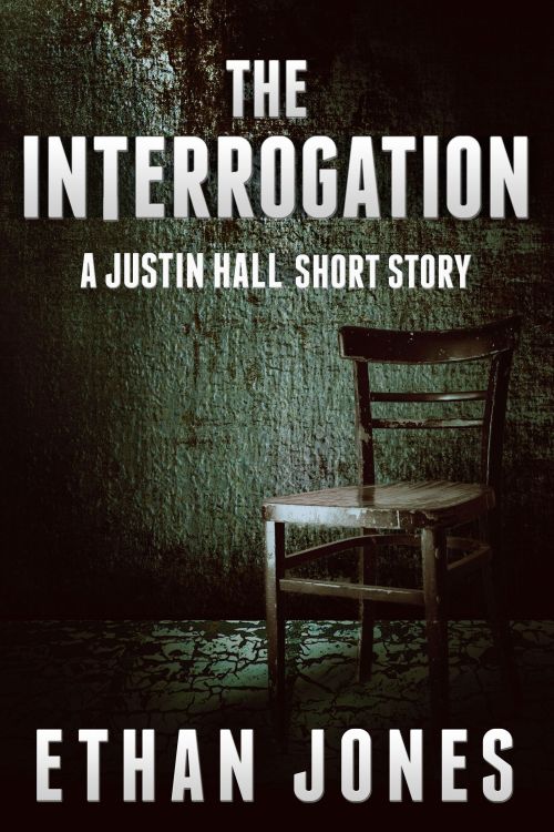 Jones Ethan - The Interrogation: A Justin Hall Story скачать бесплатно