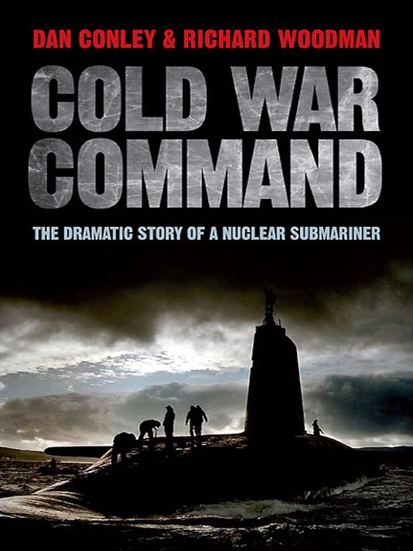 Conley Dan - Cold War Command: The Dramatic Story of a Nuclear Submariner скачать бесплатно