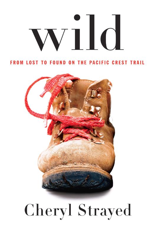 Strayed Cheryl - Wild : From Lost to Found on the Pacific Crest Trail скачать бесплатно