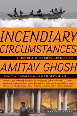 Ghosh Amitav - Incendiary Circumstances: A Chronicle of the Turmoil of Our Times скачать бесплатно