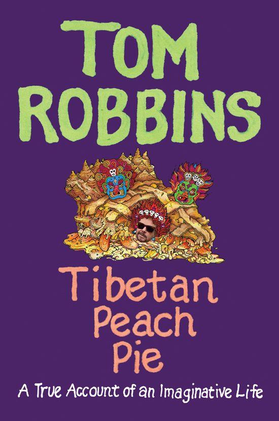 Роббинс Том - Tibetan Peach Pie: A True Account of an Imaginative Life скачать бесплатно