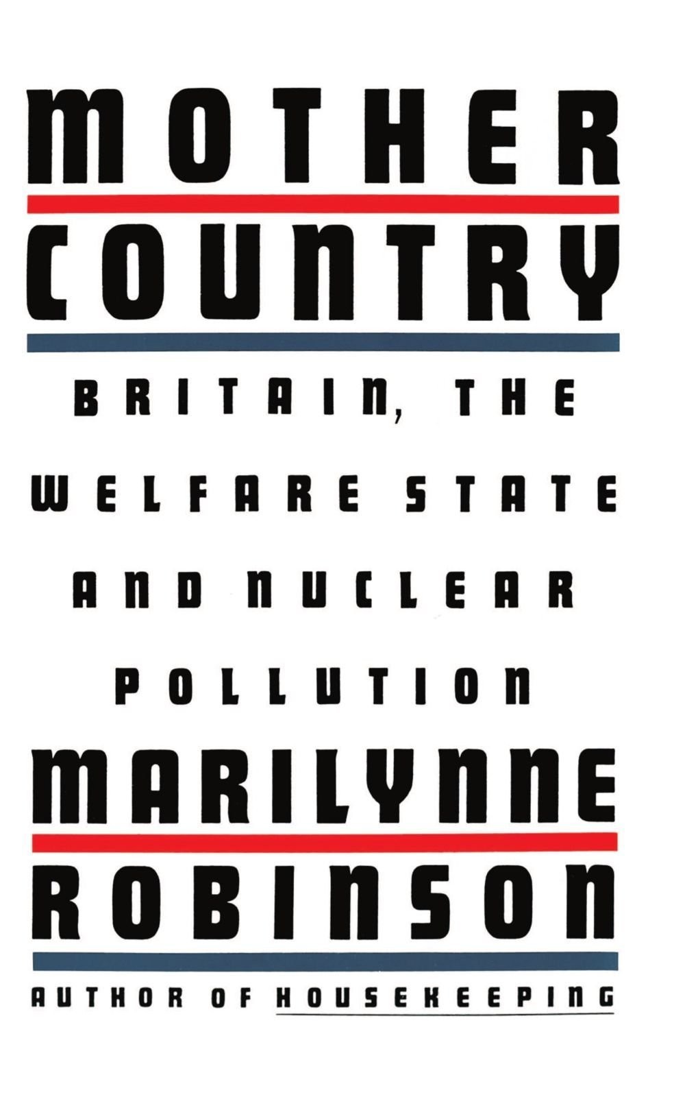 Robinson Marilynne - Mother Country: Britain, the Welfare State, and Nuclear Pollution скачать бесплатно