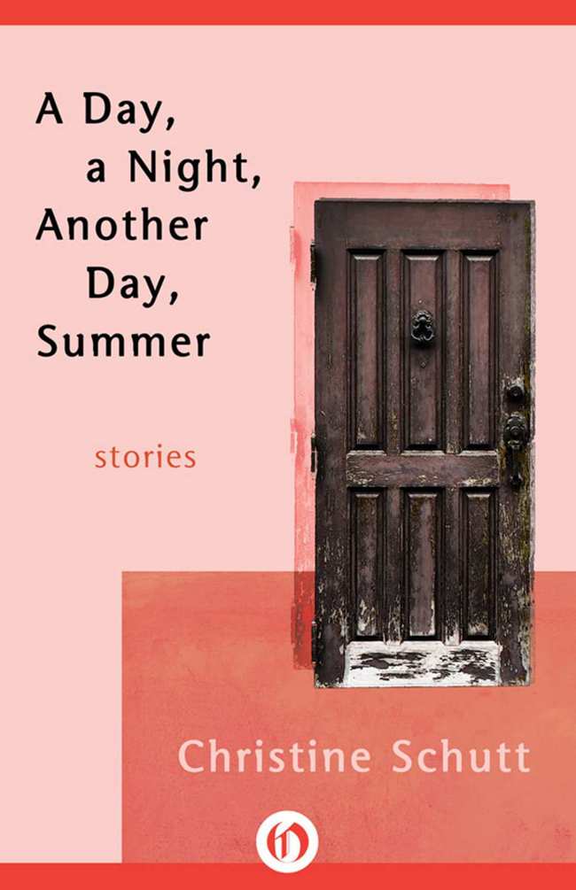 Schutt Christine - A Day, a Night, Another Day, Summer: Stories скачать бесплатно