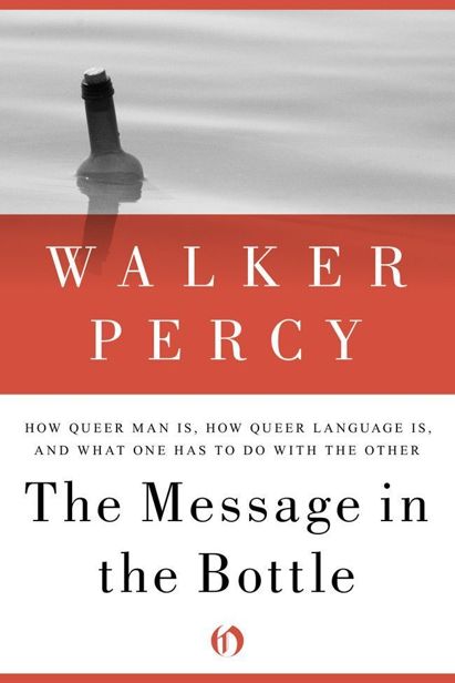 Percy Walker - The Message in the Bottle: How Queer Man Is, How Queer Language Is, and What One Has to Do with the Other скачать бесплатно