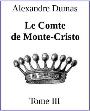 Dumas Alexandre - Le Comte de Monte-Cristo. Tome III скачать бесплатно