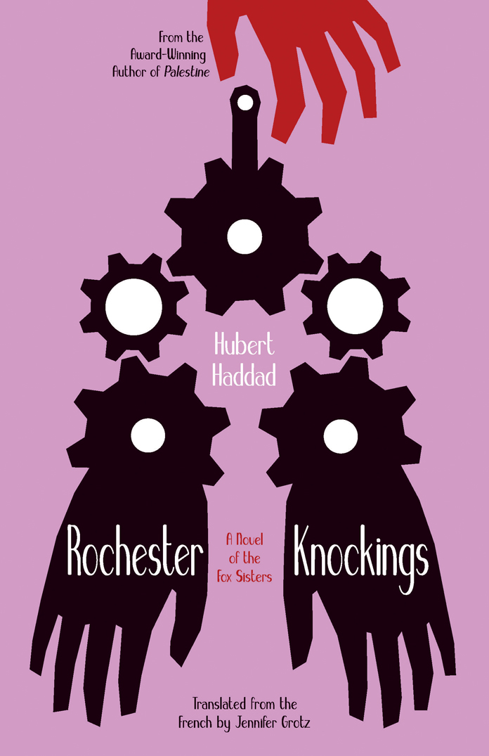 Haddad Hubert - Rochester Knockings: A Novel of the Fox Sisters скачать бесплатно