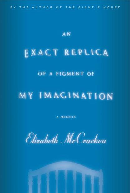 McCracken Elizabeth - An Exact Replica of a Figment of My Imagination: A Memoir скачать бесплатно