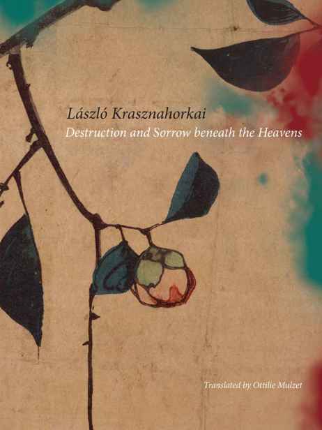 Krasznahorkai László - Destruction and Sorrow beneath the Heavens: Reportage скачать бесплатно