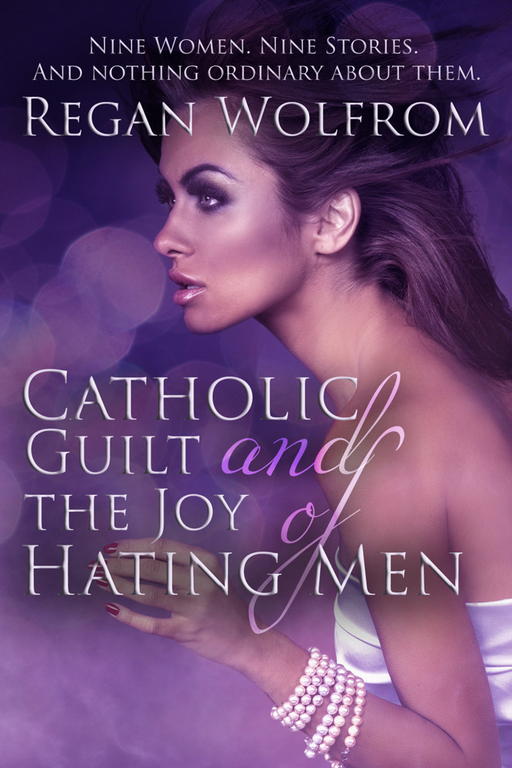Wolfrom Regan - Catholic Guilt and the Joy of Hating Men скачать бесплатно