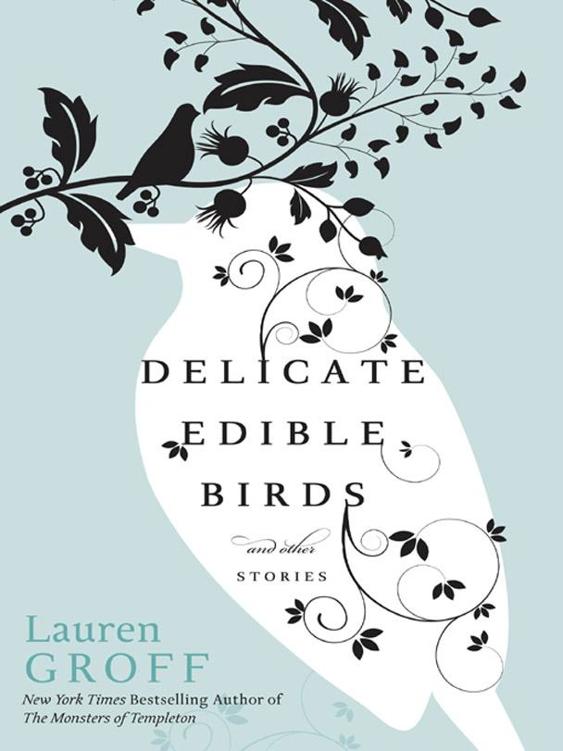 Groff Lauren - Delicate Edible Birds: And Other Stories скачать бесплатно