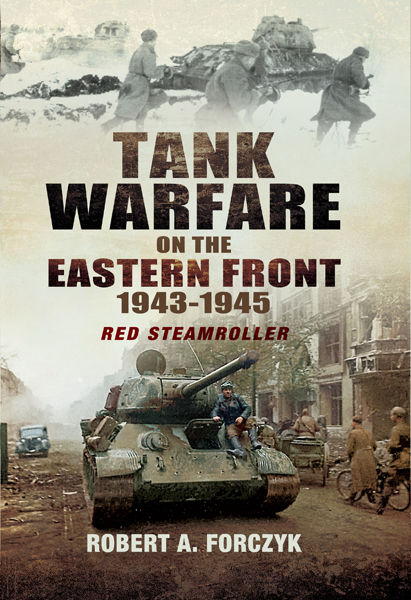 Forczyk Robert - Tank Warfare on the Eastern Front 1943-1945: Red Steamroller скачать бесплатно