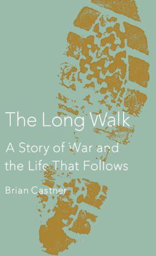 Castner Brian - The Long Walk : A Story of War and the Life That Follows скачать бесплатно