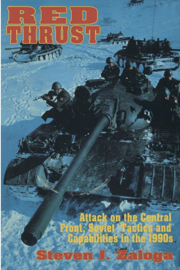 Zaloga Steven - Red Thrust: Attack on the Central Front, Soviet Tactics and Capabilities in the 1990s скачать бесплатно