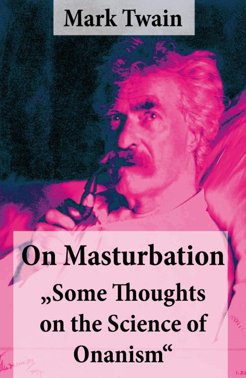 Twain Mark - On Masturbation: Some Thoughts on the Science of Onanism скачать бесплатно