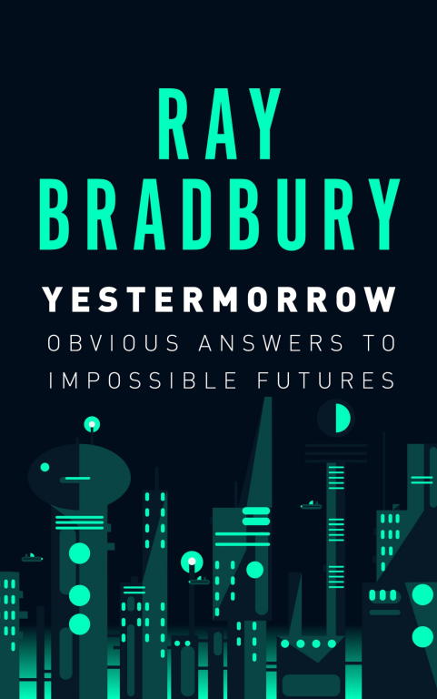Bradbury Ray - Yestermorrow: Obvious Answers to Impossible Futures скачать бесплатно