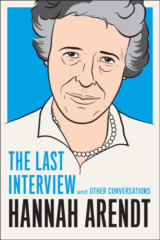 Hannah Arendt, - Hannah Arendt: The Last Interview and Other Conversations скачать бесплатно