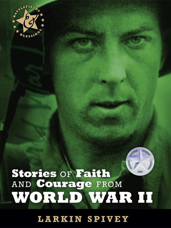 Spivey Larkin - Stories of Faith and Courage from World War II скачать бесплатно