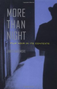 Naremore James - More Than Night: Film Noir in Its Contexts скачать бесплатно