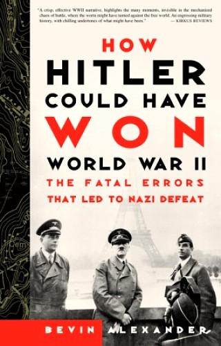 Alexander Bevin - How Hitler Could Have Won World War II скачать бесплатно