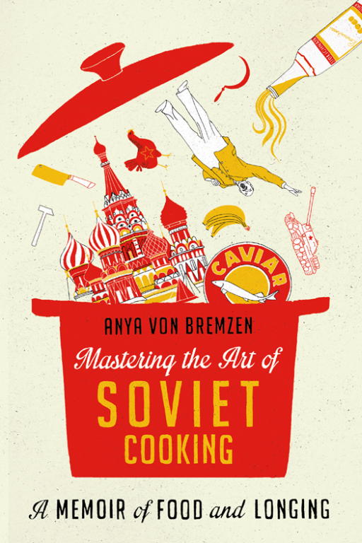 von Bremzen Anya - Mastering the Art of Soviet Cooking скачать бесплатно