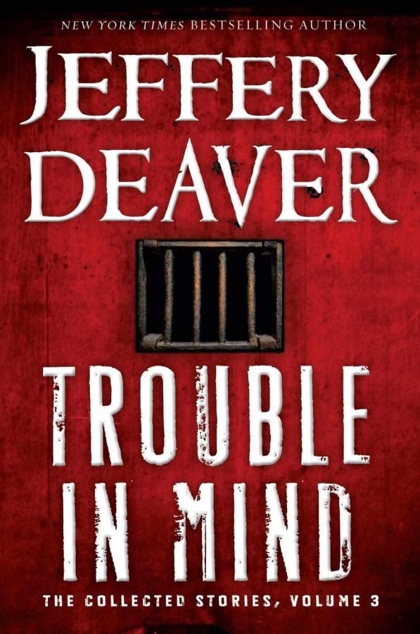 Deaver Jeffery - Trouble in Mind: The Collected Stories, Volume 3 скачать бесплатно