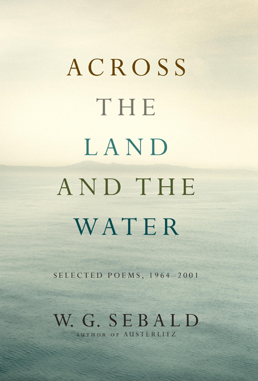 Sebald Winfried - Across the Land and the Water: Selected Poems, 1964-2001 скачать бесплатно