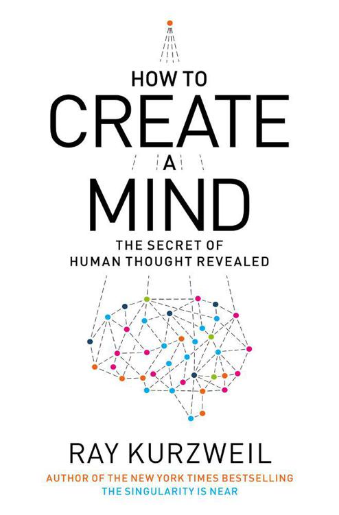 Kurzweil Ray - How to Create a Mind: The Secret of Human Thought Revealed скачать бесплатно