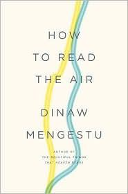 Mengestu Dinaw - How to Read the Air скачать бесплатно