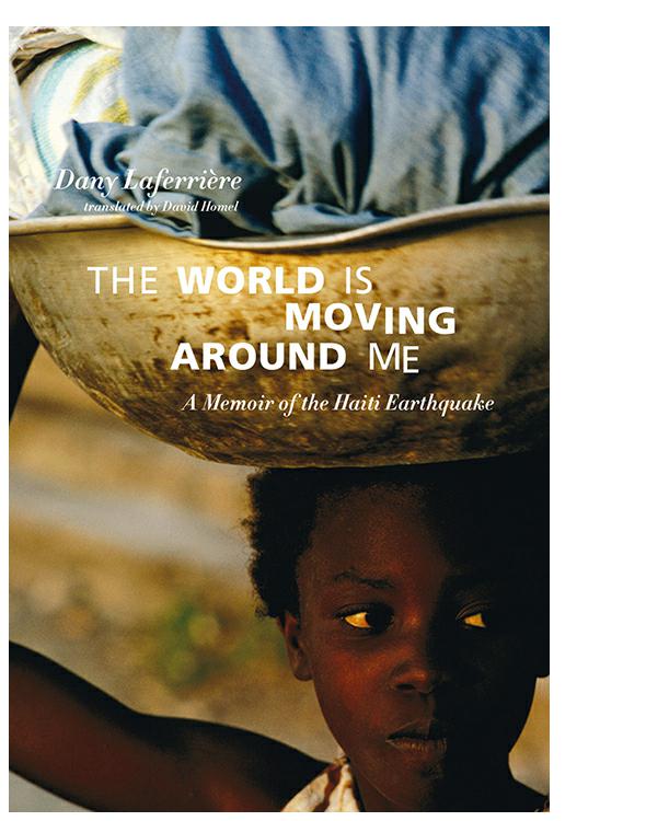 Laferriere Dany - The World is Moving Around Me: A Memoir of the Haiti Earthquake скачать бесплатно