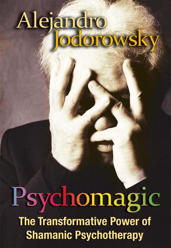 Jodorowsky Alejandro - Psychomagic: The Transformative Power of Shamanic Psychotherapy скачать бесплатно