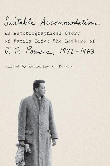 Powers J. - Suitable Accommodations: An Autobiographical Story of Family Life: The Letters of J. F. Powers, 1942-1963 скачать бесплатно
