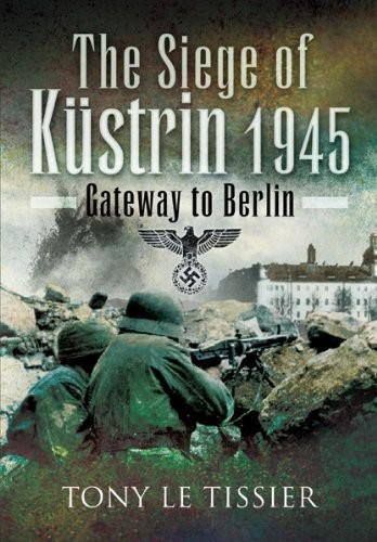 Le Tissier Tony - Siege of Küstrin, 1945 скачать бесплатно
