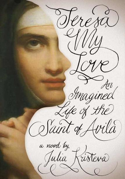 Kristeva Julia - Teresa, My Love: An Imagined Life of the Saint of Avila скачать бесплатно