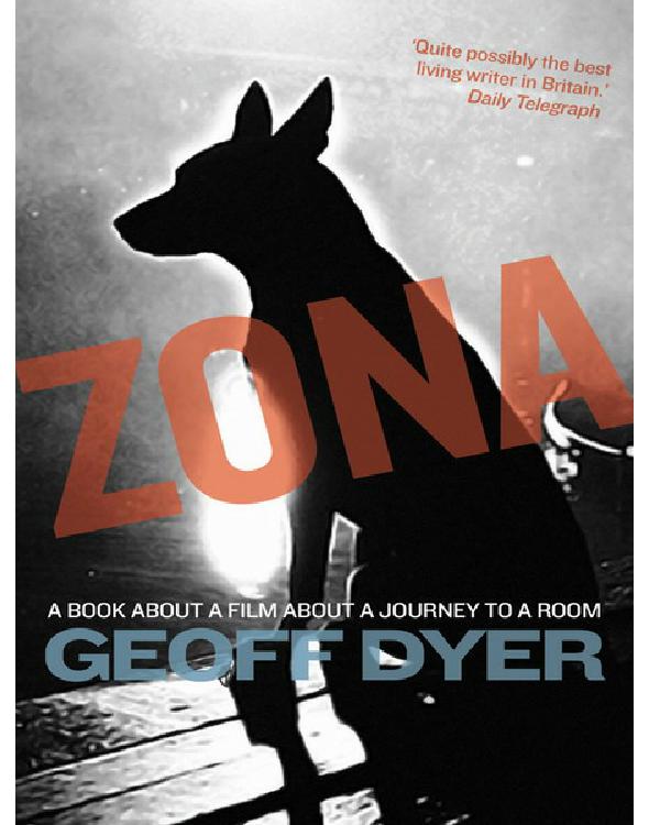 Dyer Geoff - Zona: A Book About a Film about a Journey to a Room скачать бесплатно