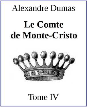 Dumas Alexandre - Le Comte de Monte-Cristo. Tome IV скачать бесплатно