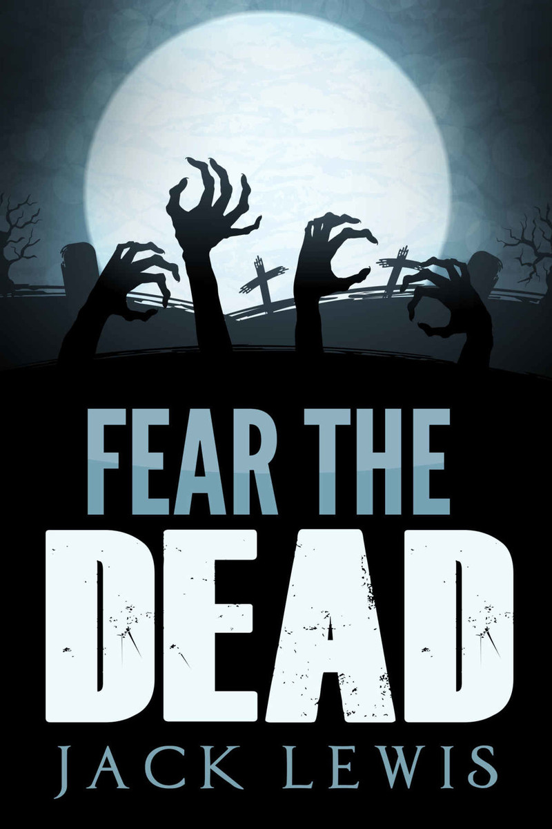 Lewis Jack - Fear the Dead: A Zombie Apocalypse Book скачать бесплатно