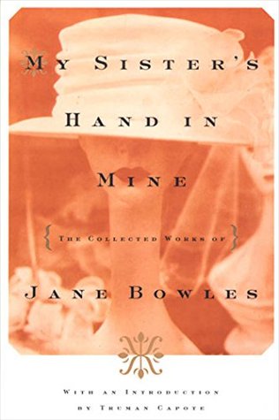 Bowles Jane - My Sisters Hand in Mine: The Collected Works of Jane Bowles скачать бесплатно