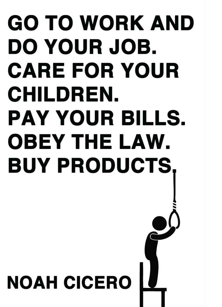 Cicero Noah - Go to work and do your job. Care for your children. Pay your bills. Obey the law. Buy products. скачать бесплатно