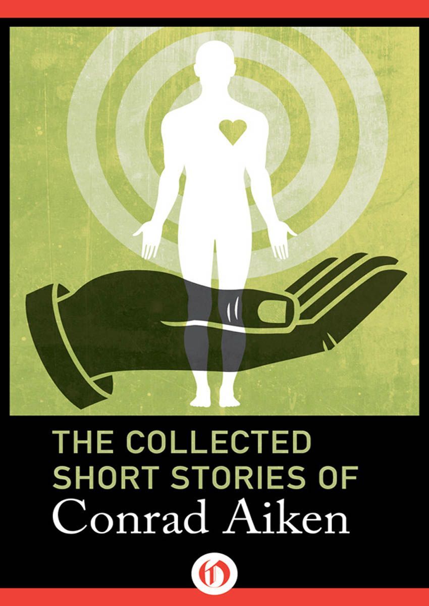 Aiken Conrad - The Collected Short Stories of Conrad Aiken скачать бесплатно